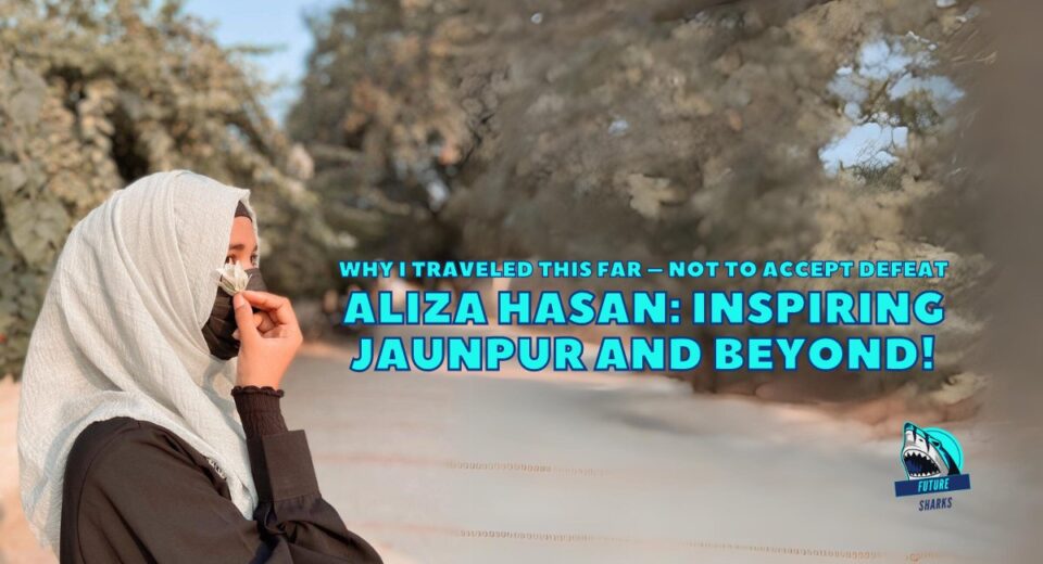 Aliza Hasan, trailblazer and influencer from Jaunpur, inspiring change