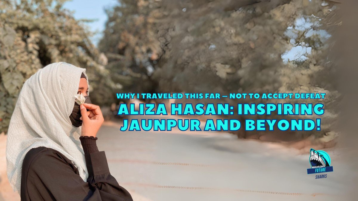 Aliza Hasan, trailblazer and influencer from Jaunpur, inspiring change